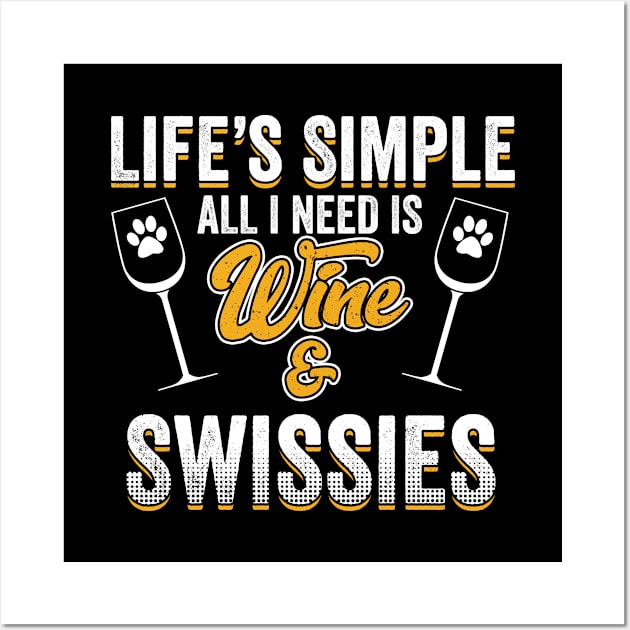 Swiss Mountain Dog - Lifes Simple All I Need Is Wine And Swissies Wall Art by Kudostees